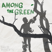 david roberts - Among the Green