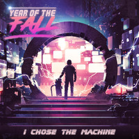 Year of the Fall - I Chose the Machine