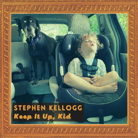Stephen Kellogg - Keep It Up, Kid
