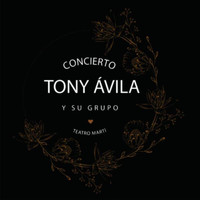 Tony Ávila y Su Grupo - Concierto de Tony Ávila y Su Grupo en Teatro Marti (En Vivo)