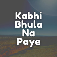 Ranveer Pal - Kabhi Bhula Na Paye