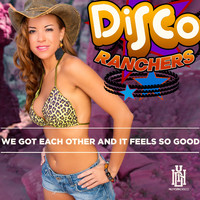 Disco Ranchers - We Got Each Other and It Feels so Good