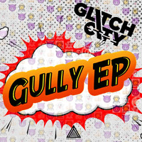 Glitch City - Gully EP