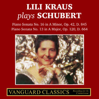 Lili Kraus - Lili Kraus Plays Schubert: Piano Sonata No. 16 in A Minor, Op. 42, D845 & Piano Sonata No. 13 in A Major, Op. 120, D664