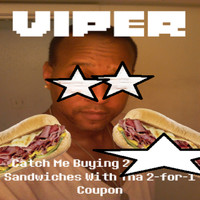 Viper - Catch Me Buying 2 Sandwiches With Tha 2-for-1 Coupon