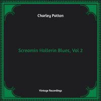 Charley Patton - Screamin Hollerin Blues, Vol. 2 (Hq Remastered)