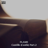 Flame - Castillo, Part 2