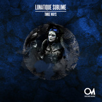 Lunatique Sublime - Three Ways