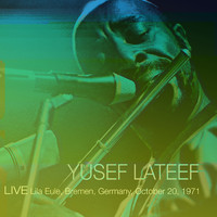 Yusef Lateef - Live Lila Eule, Bremen, Germany October 20, 1971 (Remastered Version)