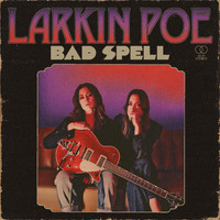 Larkin Poe - Bad Spell