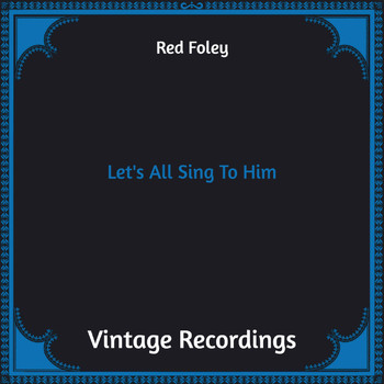 Red Foley - Let's All Sing To Him (Hq Remastered)