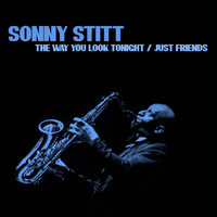 Sonny Stitt - The Way You Look Tonight / Just Friends