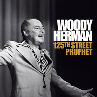 Woody Herman - 125th Street Prophet