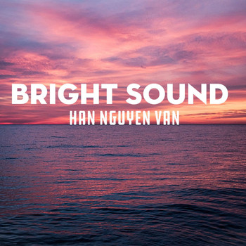 Han Nguyen Van - Bright Sound
