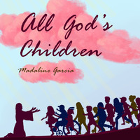 Madaline Garcia - All God's Children