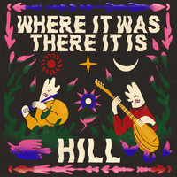 HILL - Where It Was There It Is