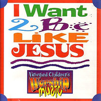 Vineyard Kids - I Want 2 Be Like Jesus