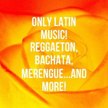 Varios Artistas - Only Latin Music! Reggaeton, Bachata, Merengue...And More!