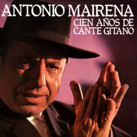 Antonio Mairena - Cien Años de Cante Gitano