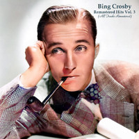 Bing Crosby - Remastered Hits Vol 3 (All Tracks Remastered)