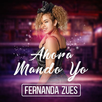 Fernanda Zues - Ahora Mando Yo