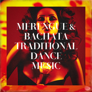El Sentir De La Bachata, Bachatas All Stars, Merengue Exitos - Merengue & Bachata Traditional Dance Music