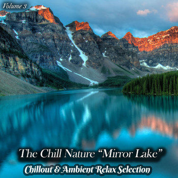 Various Artists - The Chill Nature "Mirror Lake", Vol. 3 (Chillout & Ambient Relax Selection)