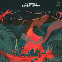 TV Noise - Love The Way (Explicit)