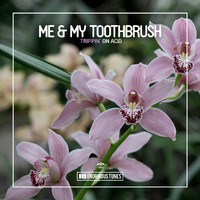 Me & My Toothbrush - Trippin' on Acid