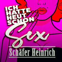 Schäfer Heinrich - Ich hatte heut schon Sex