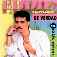 Eddie Santiago - De Verdad (15 Super Exitos)