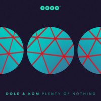 Dole & KOM - Plenty of Nothing