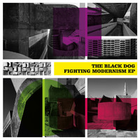 The Black Dog - Fighting Modernism EP