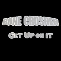Bone Crusher - Get Up On It (Explicit)