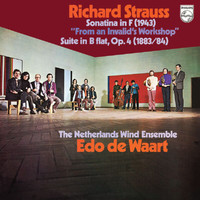 Netherlands Wind Ensemble, Edo de Waart - R. Strauss: Sonatina No. 1 'From an Invalid's Workshop'; Suite for 13 Wind Instruments (Netherlands Wind Ensemble: Complete Philips Recordings, Vol. 13)