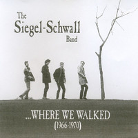 Siegel-Schwall - Where We Walked (1966-1970)