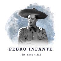 Pedro Infante - Pedro Infante - The Essential