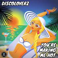 Discoloverz - You're Making Me Hot