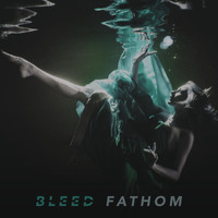 Bleed - Fathom