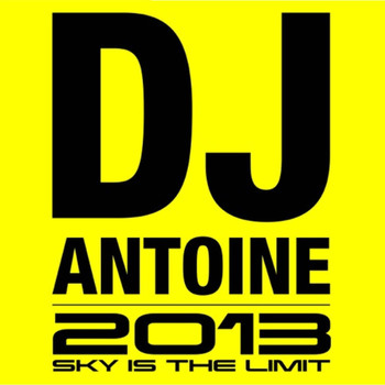 DJ Antoine - 2013 (Sky Is the Limit) (Explicit)