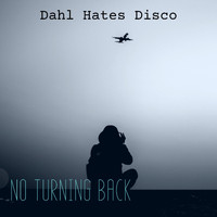 Dahl Hates Disco - No Turning Back