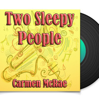 Carmen McRae - Two Sleepy People