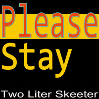 Two Liter Skeeter - Please Stay