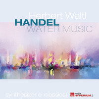 Herbert Waltl - HANDEL: WATER MUSIC (Synthesizer E-Classical)