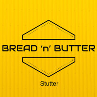 Bread 'n' Butter - Stutter