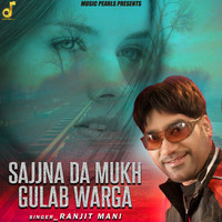 Ranjit Mani - Sajjna Da Mukh Gulab Warga