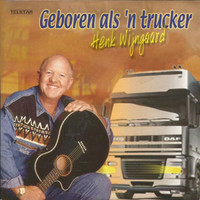Henk Wijngaard - Geboren Als 'n Trucker