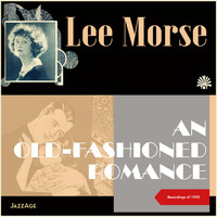 Lee Morse - An Old-Fashioned Romance (Recordings of 1925)
