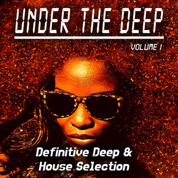 Various Artists - Under the Deep, Volume 1 - Definitive Deep & House Selection