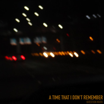 Question Mark - A Time That I Don't Remember